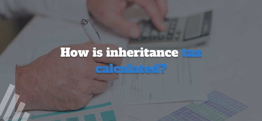 How is Inheritance Tax Calculated
